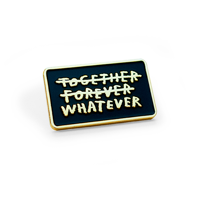"Together Forever Whatever" Pin